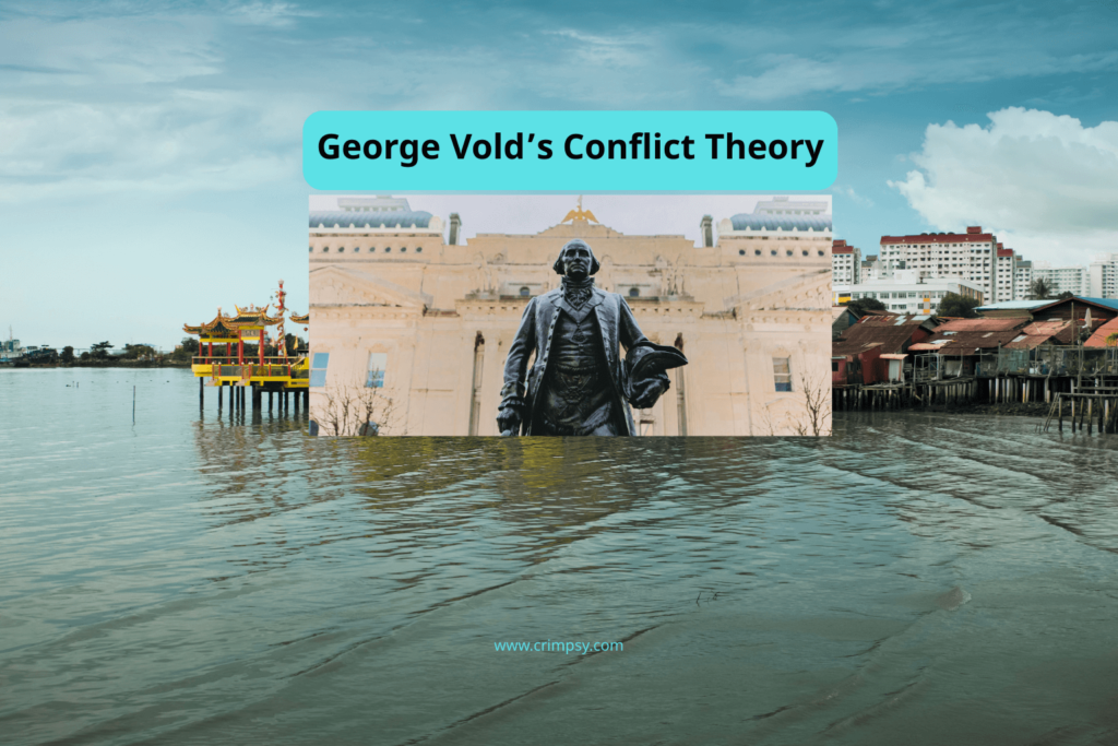 George Vold’s Conflict Theory: Principles, Applications, and Criticisms